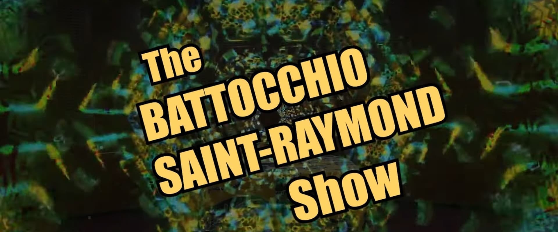 The Battocchio Saint-Raymond Show