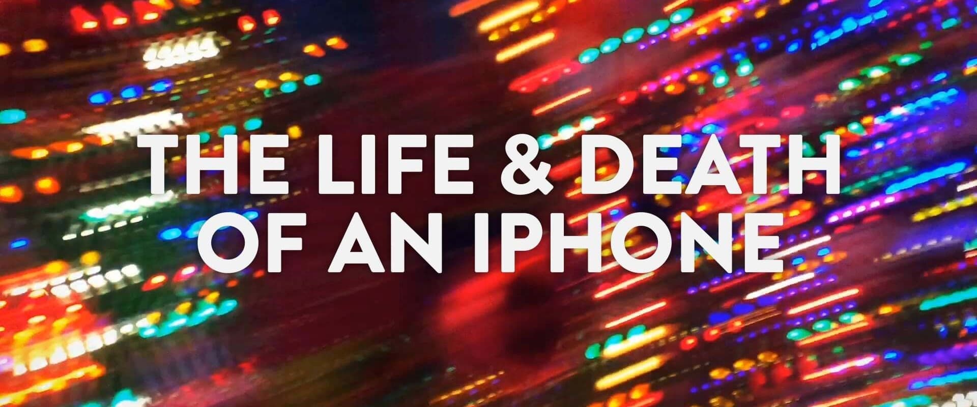 The Life & Death of an iPhone
