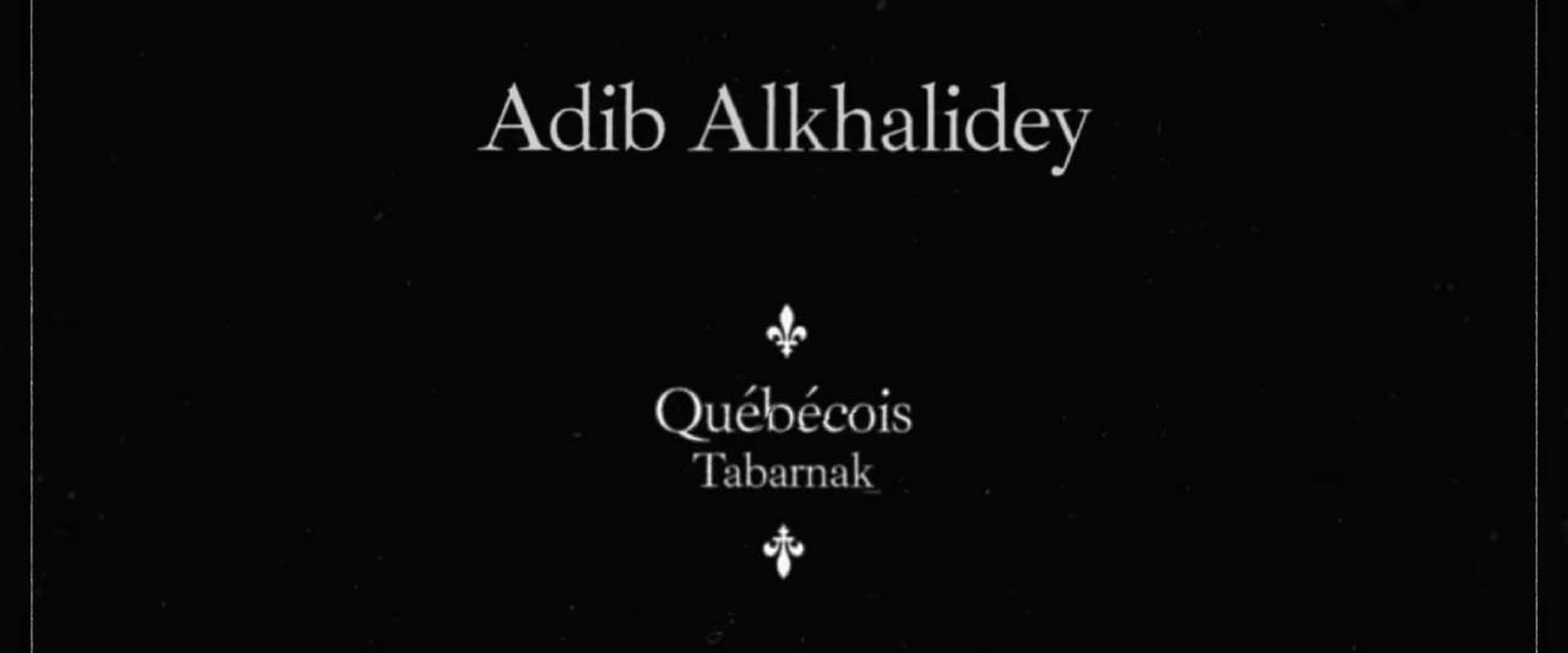Adib Alkhalidey: Québécois Tabarnak