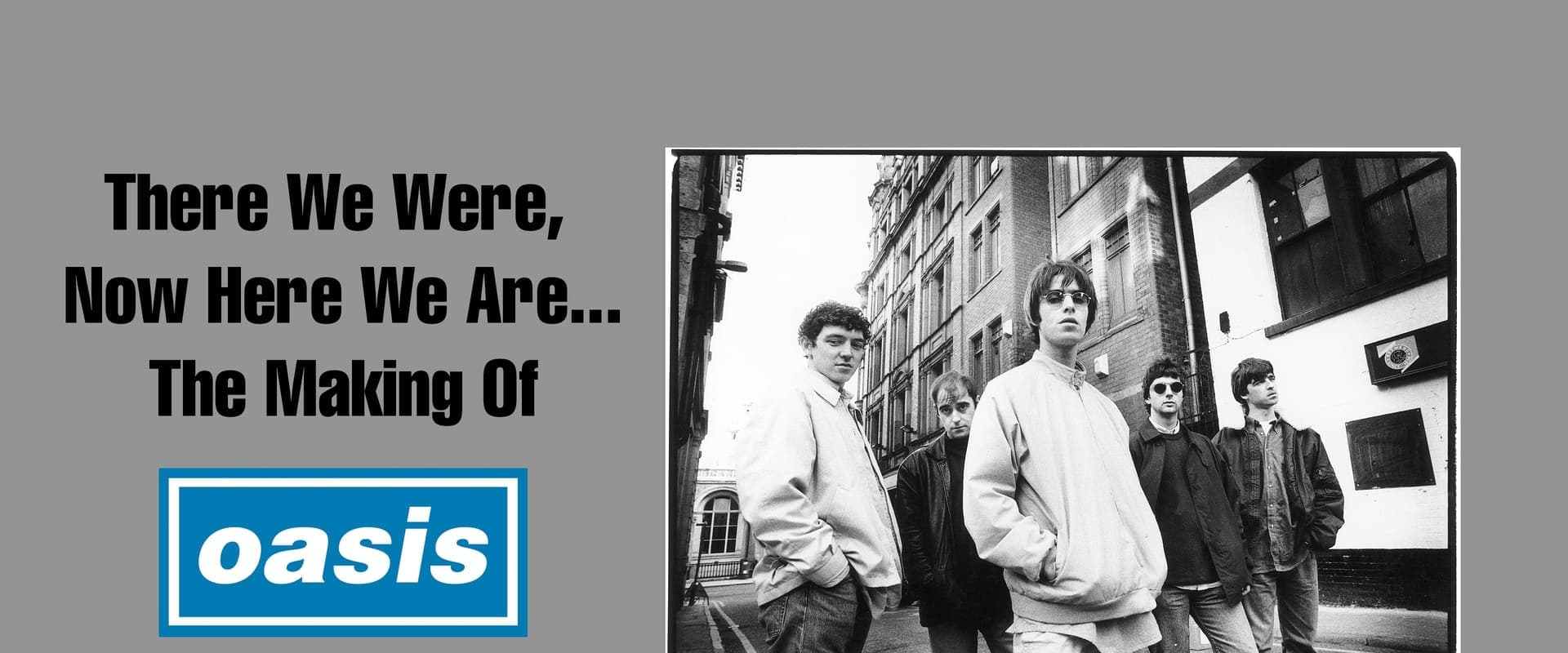 There We Were, Now Here We Are... The Making of Oasis