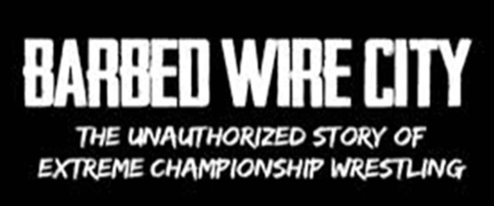 Barbed Wire City: The Unauthorized Story of Extreme Championship Wrestling