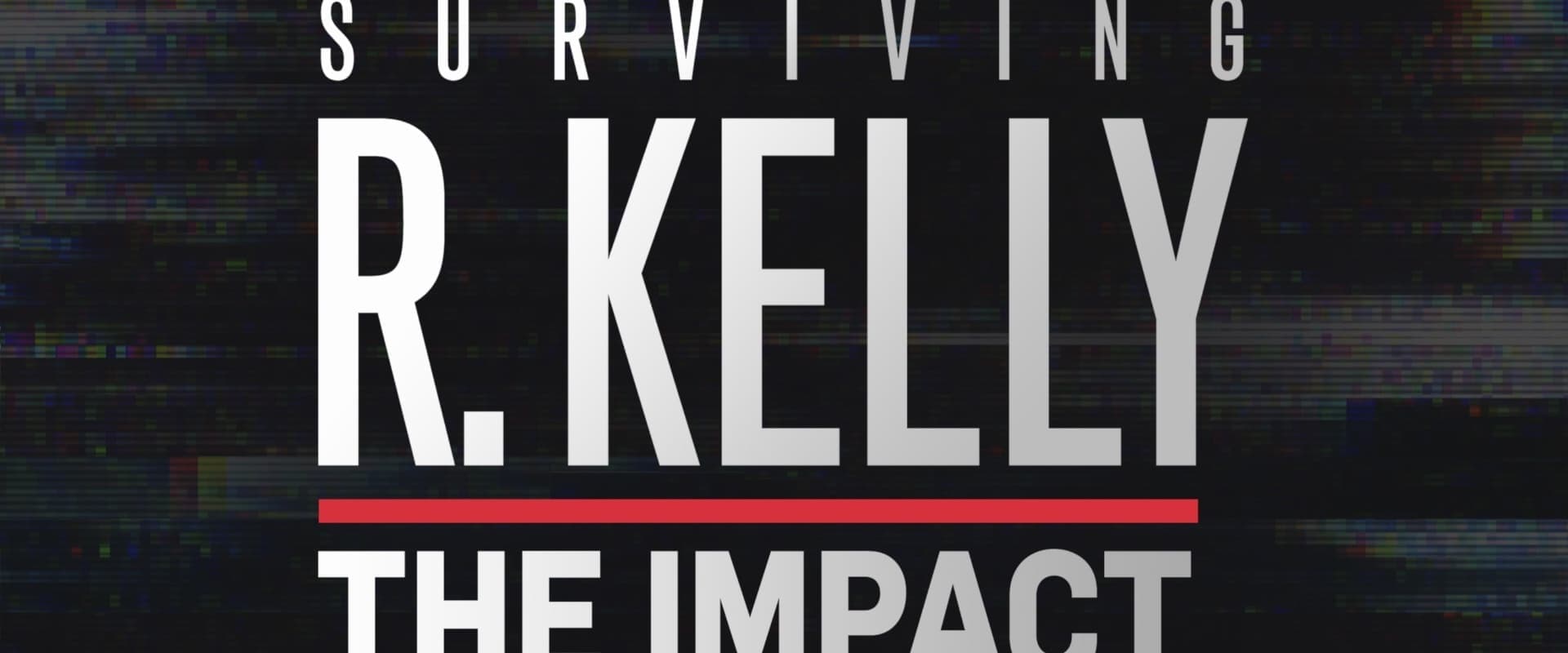 Surviving R. Kelly: The Impact